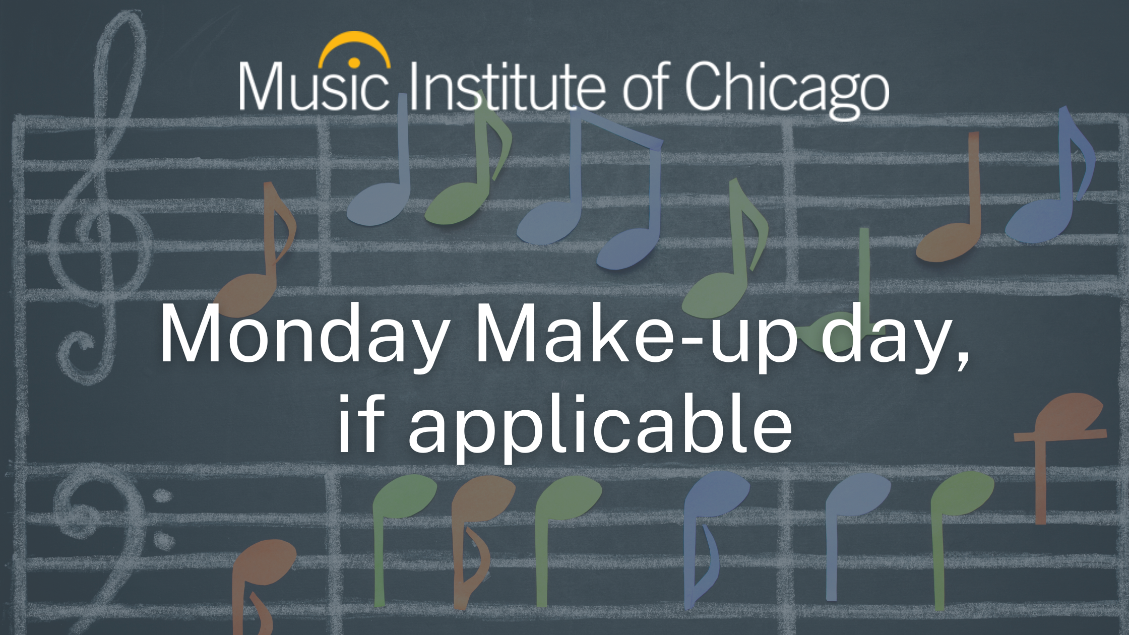 Music Institute Monday Make-up Day, if applicable