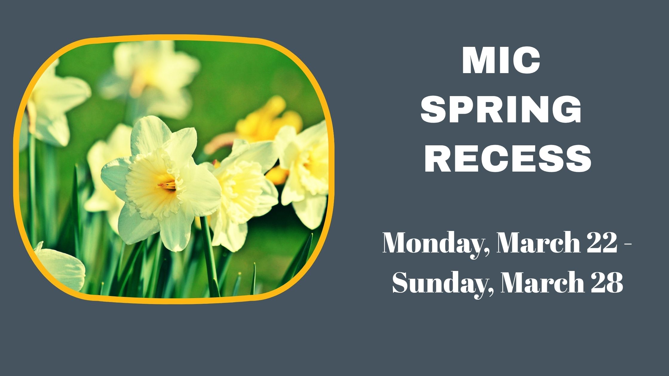 MIC Spring Recess - Mar 22-28, 2027