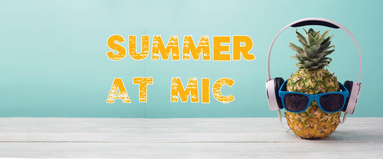 Spend your summer with MIC!