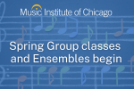 Music Institute Spring group classes & ensembles begin