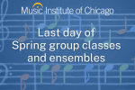 Music Institute Last Day of Spring group classes and ensembles