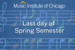 Music Institute Last Day of Spring Semester 2026